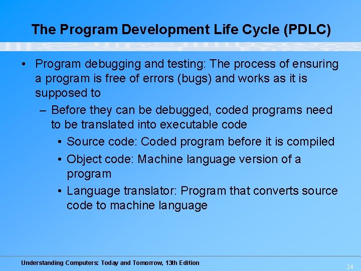 The Program Development Life Cycle (PDLC) • Program debugging and testing: The process of