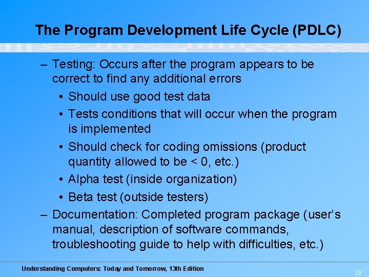 The Program Development Life Cycle (PDLC) – Testing: Occurs after the program appears to