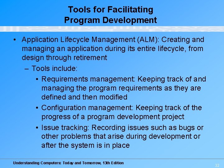 Tools for Facilitating Program Development • Application Lifecycle Management (ALM): Creating and managing an