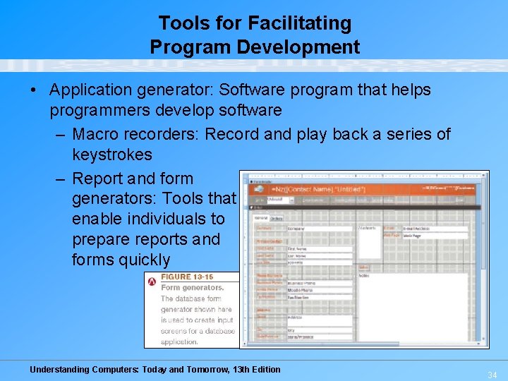 Tools for Facilitating Program Development • Application generator: Software program that helps programmers develop