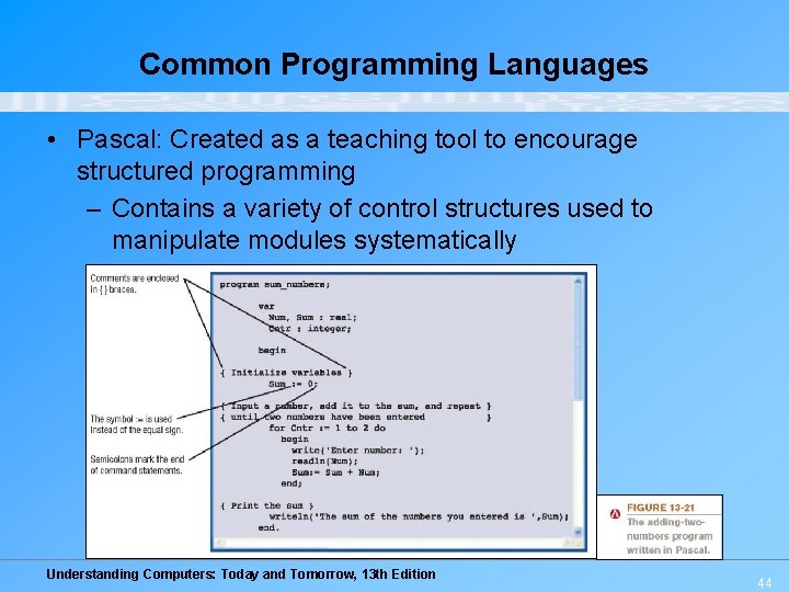 Common Programming Languages • Pascal: Created as a teaching tool to encourage structured programming
