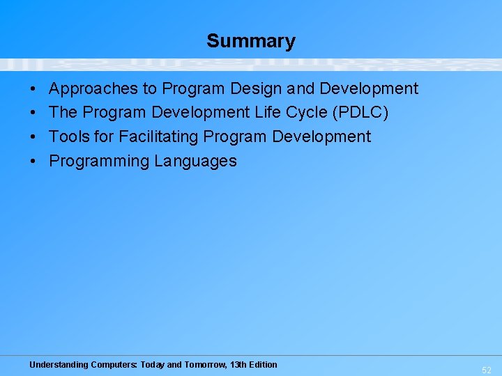 Summary • • Approaches to Program Design and Development The Program Development Life Cycle