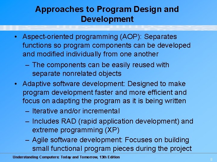 Approaches to Program Design and Development • Aspect-oriented programming (AOP): Separates functions so program