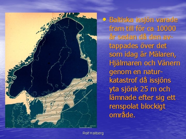  • Baltiska issjön varade fram till för ca 10000 år sedan då den