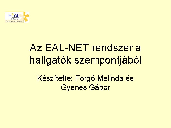 Az EAL-NET rendszer a hallgatók szempontjából Készítette: Forgó Melinda és Gyenes Gábor 