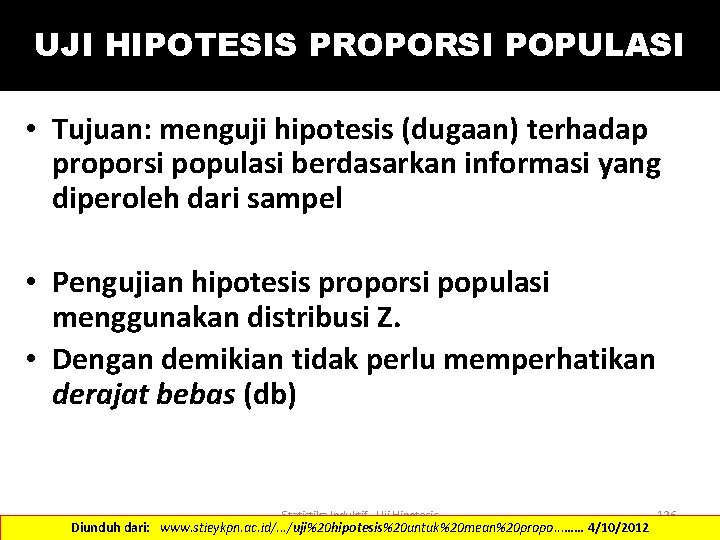 UJI HIPOTESIS PROPORSI POPULASI • Tujuan: menguji hipotesis (dugaan) terhadap proporsi populasi berdasarkan informasi