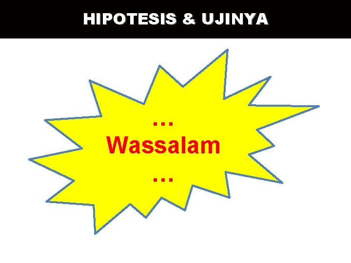 HIPOTESIS & UJINYA … Wassalam … 