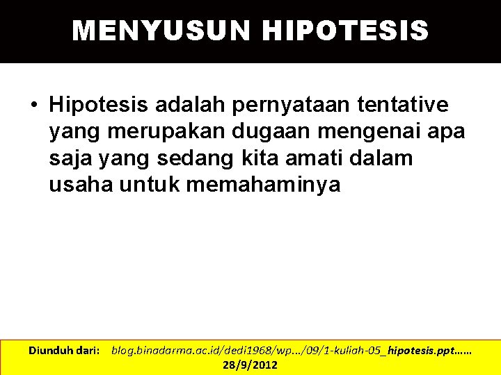 MENYUSUN HIPOTESIS • Hipotesis adalah pernyataan tentative yang merupakan dugaan mengenai apa saja yang