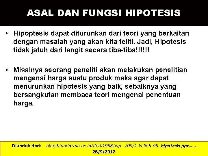 ASAL DAN FUNGSI HIPOTESIS • Hipoptesis dapat diturunkan dari teori yang berkaitan dengan masalah