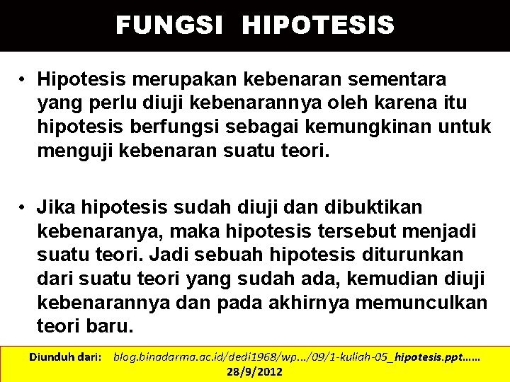 FUNGSI HIPOTESIS • Hipotesis merupakan kebenaran sementara yang perlu diuji kebenarannya oleh karena itu