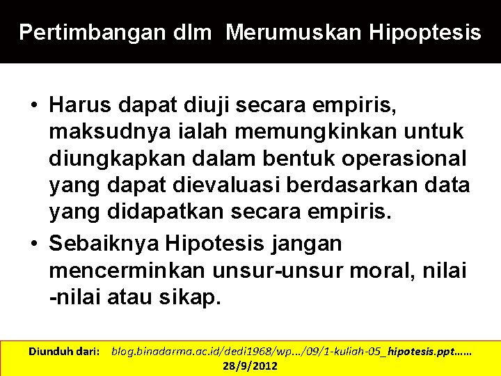 Pertimbangan dlm Merumuskan Hipoptesis • Harus dapat diuji secara empiris, maksudnya ialah memungkinkan untuk
