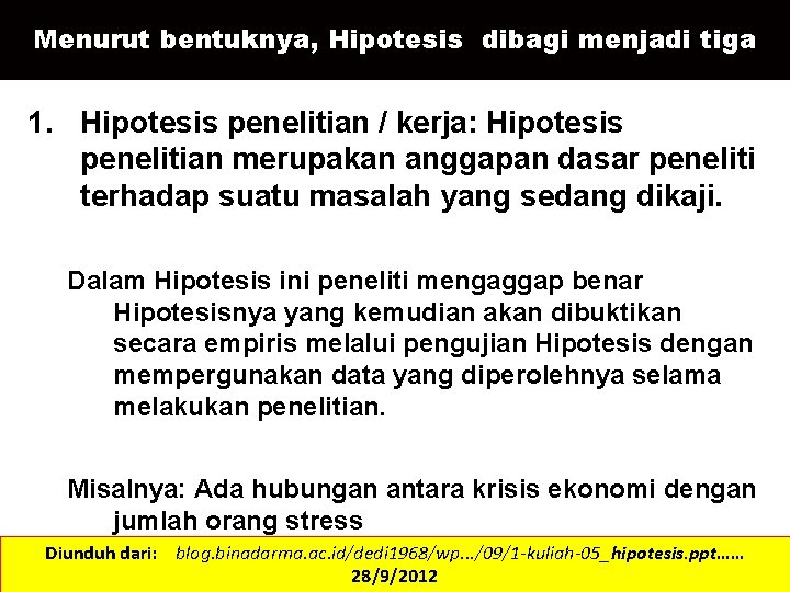 Menurut bentuknya, Hipotesis dibagi menjadi tiga 1. Hipotesis penelitian / kerja: Hipotesis penelitian merupakan