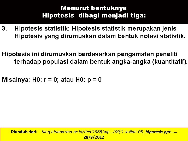 Menurut bentuknya Hipotesis dibagi menjadi tiga: 3. Hipotesis statistik: Hipotesis statistik merupakan jenis Hipotesis