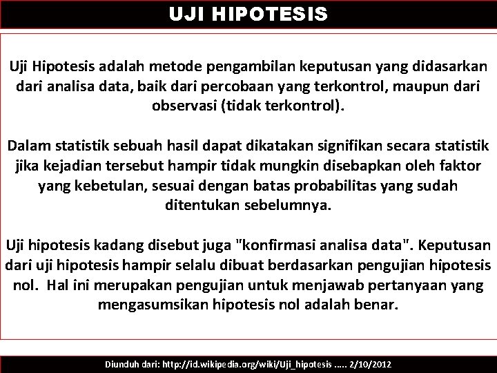 UJI HIPOTESIS Uji Hipotesis adalah metode pengambilan keputusan yang didasarkan dari analisa data, baik