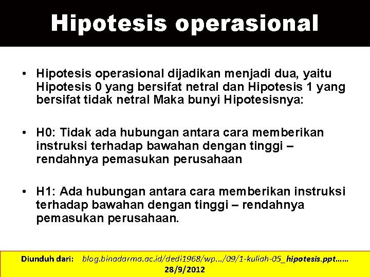 Hipotesis operasional • Hipotesis operasional dijadikan menjadi dua, yaitu Hipotesis 0 yang bersifat netral