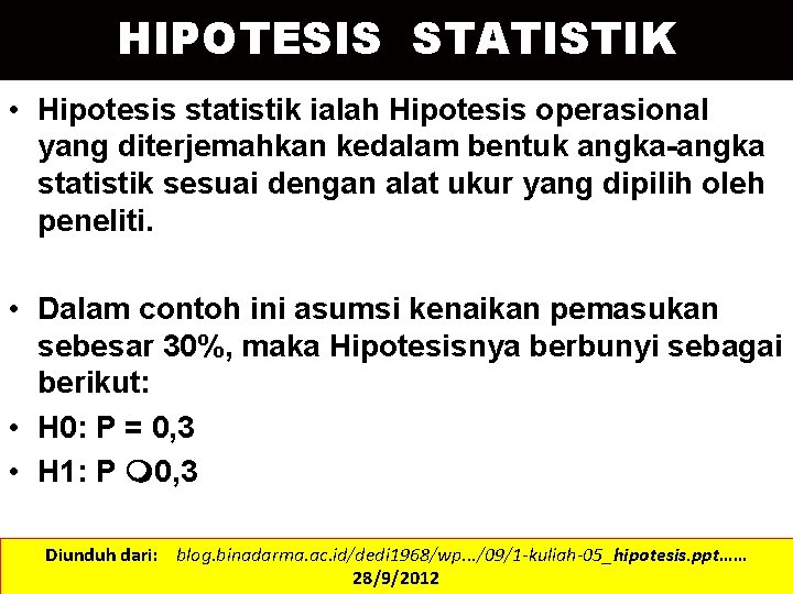 HIPOTESIS STATISTIK • Hipotesis statistik ialah Hipotesis operasional yang diterjemahkan kedalam bentuk angka-angka statistik