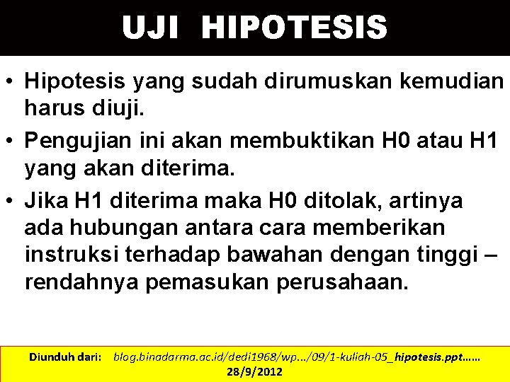 UJI HIPOTESIS • Hipotesis yang sudah dirumuskan kemudian harus diuji. • Pengujian ini akan