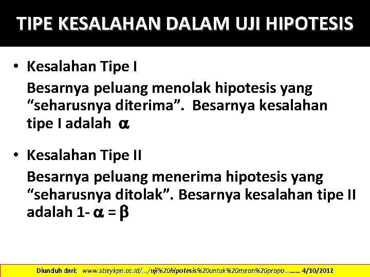 TIPE KESALAHAN DALAM UJI HIPOTESIS • Kesalahan Tipe I Besarnya peluang menolak hipotesis yang