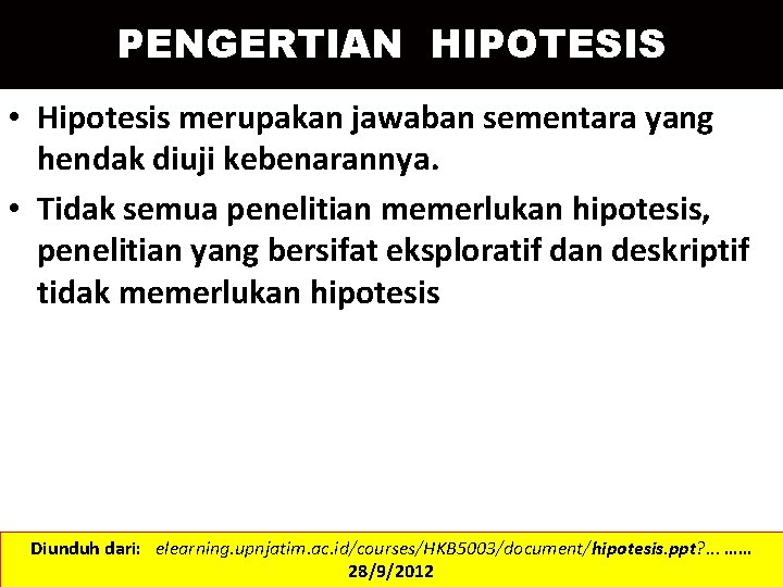 PENGERTIAN HIPOTESIS • Hipotesis merupakan jawaban sementara yang hendak diuji kebenarannya. • Tidak semua