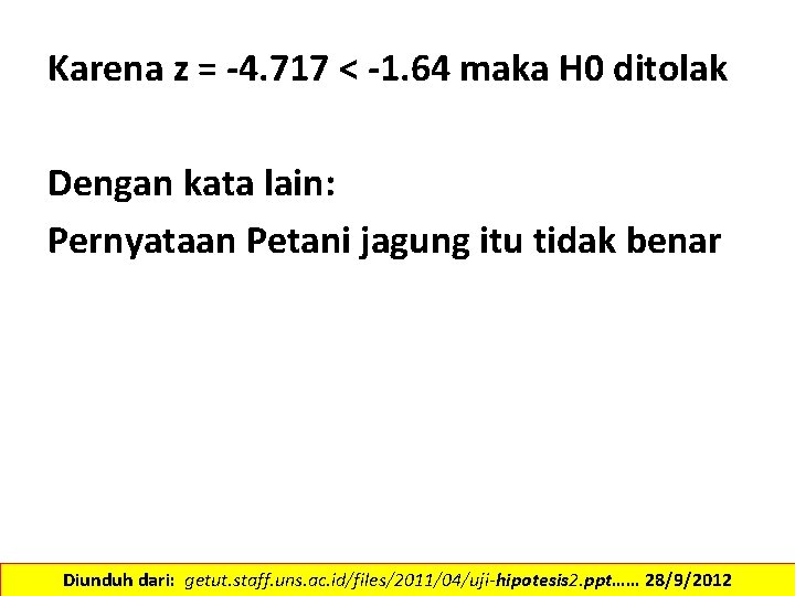 Karena z = -4. 717 < -1. 64 maka H 0 ditolak Dengan kata