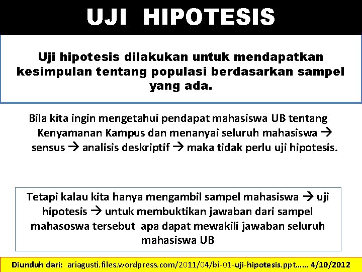 UJI HIPOTESIS Uji hipotesis dilakukan untuk mendapatkan kesimpulan tentang populasi berdasarkan sampel yang ada.