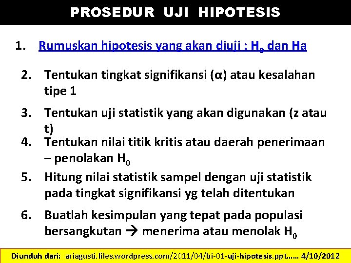 PROSEDUR UJI HIPOTESIS 1. Rumuskan hipotesis yang akan diuji : H 0 dan Ha