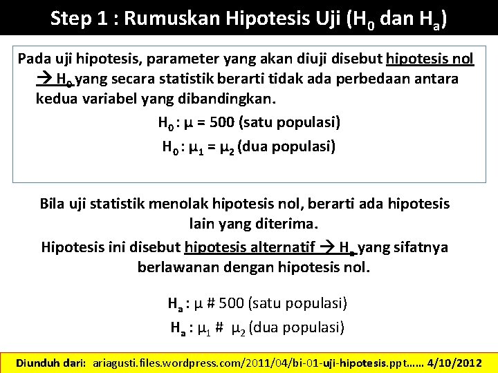 Step 1 : Rumuskan Hipotesis Uji (H 0 dan Ha) Pada uji hipotesis, parameter