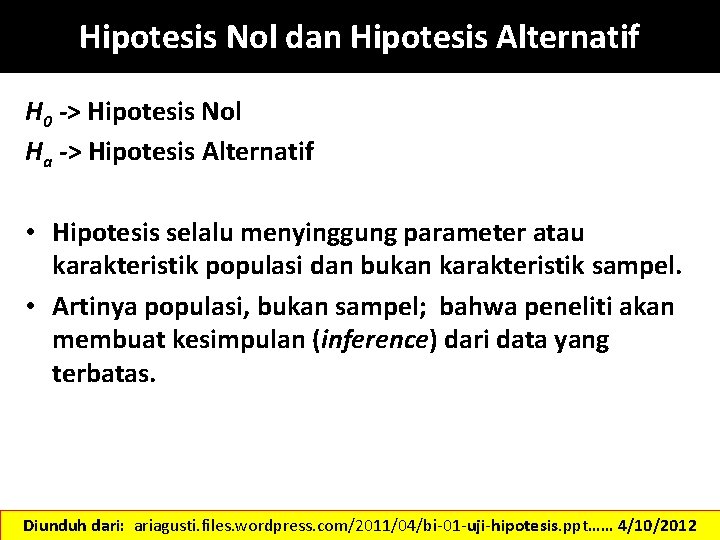 Hipotesis Nol dan Hipotesis Alternatif H 0 -> Hipotesis Nol Ha -> Hipotesis Alternatif