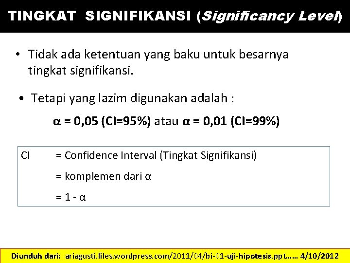 TINGKAT SIGNIFIKANSI (Significancy Level) • Tidak ada ketentuan yang baku untuk besarnya tingkat signifikansi.