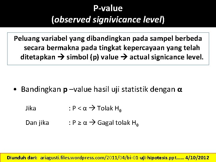 P-value (observed signivicance level) Peluang variabel yang dibandingkan pada sampel berbeda secara bermakna pada