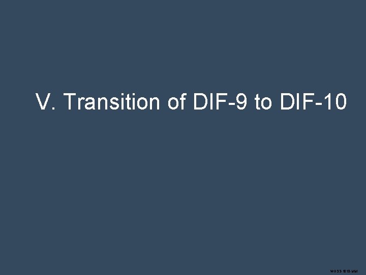 V. Transition of DIF-9 to DIF-10 WGSS-1018 -MM 