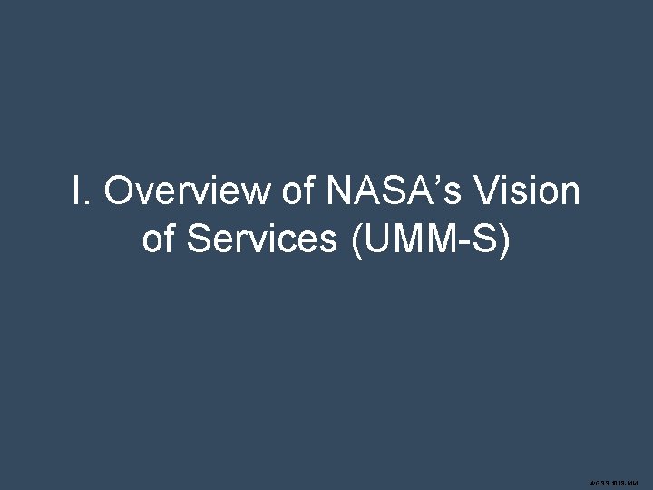 I. Overview of NASA’s Vision of Services (UMM-S) WGSS-1018 -MM 