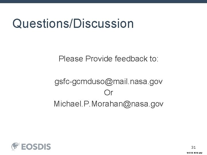 Questions/Discussion Please Provide feedback to: gsfc-gcmduso@mail. nasa. gov Or Michael. P. Morahan@nasa. gov 31