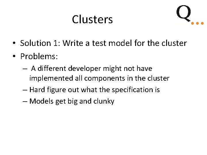 Clusters • Solution 1: Write a test model for the cluster • Problems: – Clusters • Solution 1: Write a test model for the cluster • Problems: –