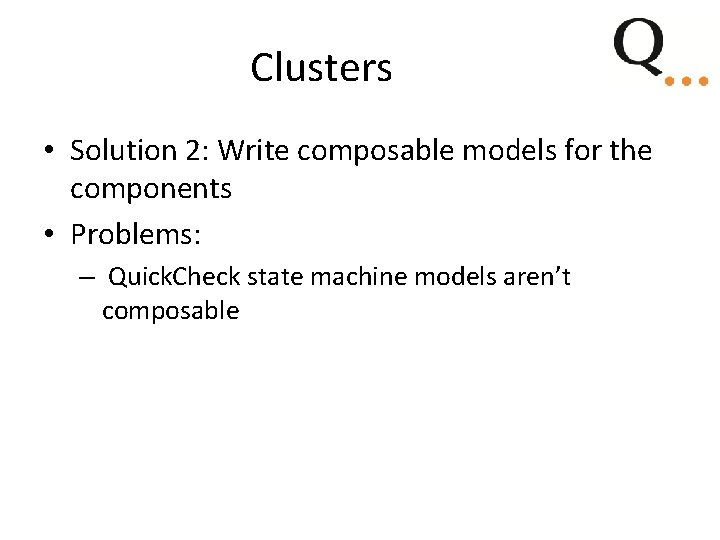 Clusters • Solution 2: Write composable models for the components • Problems: – Quick. Clusters • Solution 2: Write composable models for the components • Problems: – Quick.