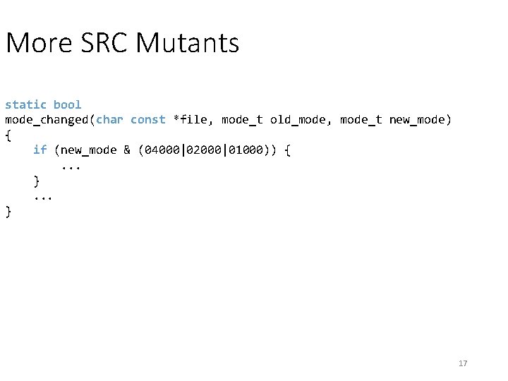 More SRC Mutants static bool mode_changed(char const *file, mode_t old_mode, mode_t new_mode) { if More SRC Mutants static bool mode_changed(char const *file, mode_t old_mode, mode_t new_mode) { if