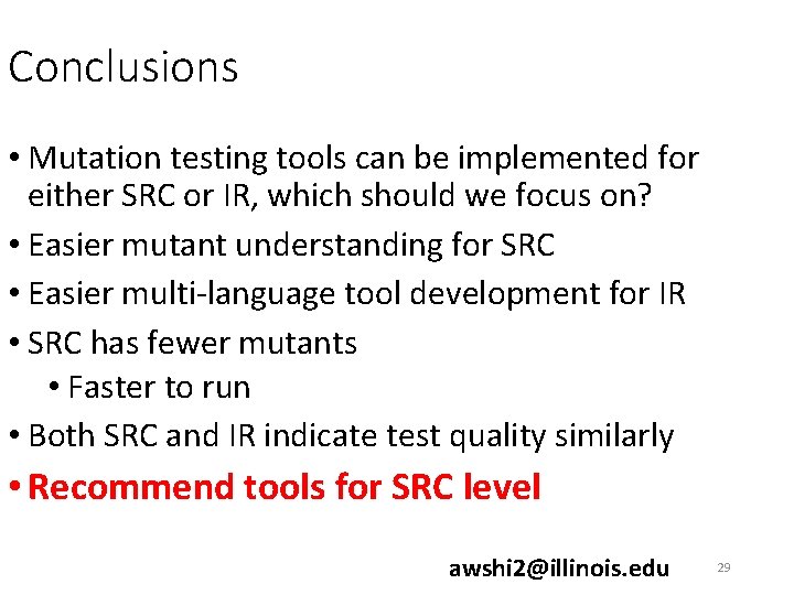 Conclusions • Mutation testing tools can be implemented for either SRC or IR, which Conclusions • Mutation testing tools can be implemented for either SRC or IR, which