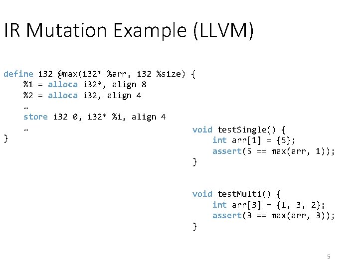 IR Mutation Example (LLVM) define i 32 @max(i 32* %arr, i 32 %size) { IR Mutation Example (LLVM) define i 32 @max(i 32* %arr, i 32 %size) {
