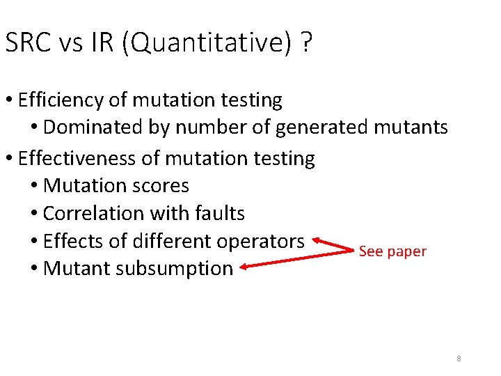 SRC vs IR (Quantitative) ? • Efficiency of mutation testing • Dominated by number SRC vs IR (Quantitative) ? • Efficiency of mutation testing • Dominated by number