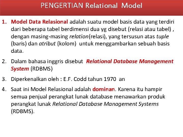 PENGERTIAN Relational Model 1. Model Data Relasional adalah suatu model basis data yang terdiri