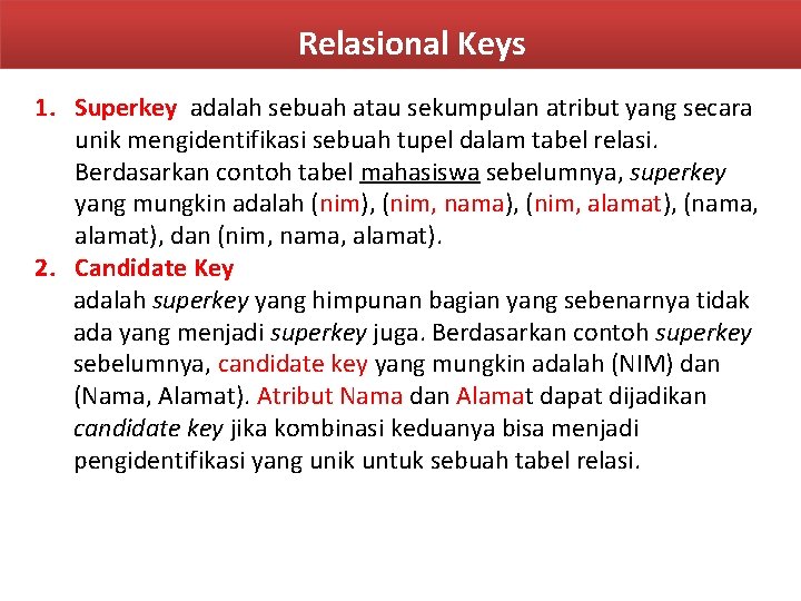 Relasional Keys 1. Superkey adalah sebuah atau sekumpulan atribut yang secara unik mengidentifikasi sebuah