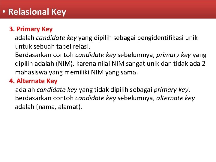  • Relasional Key 3. Primary Key adalah candidate key yang dipilih sebagai pengidentifikasi