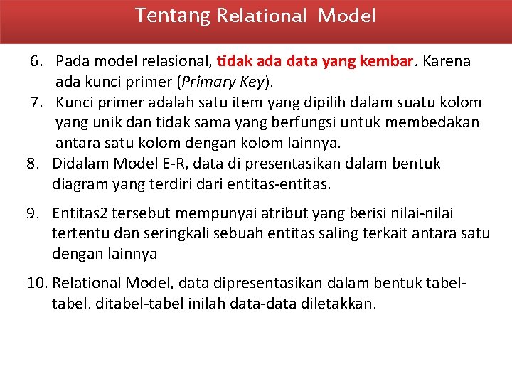 Tentang Relational Model 6. Pada model relasional, tidak ada data yang kembar. Karena ada