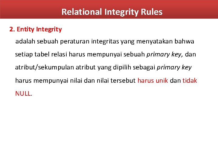 Relational Integrity Rules 2. Entity Integrity adalah sebuah peraturan integritas yang menyatakan bahwa setiap