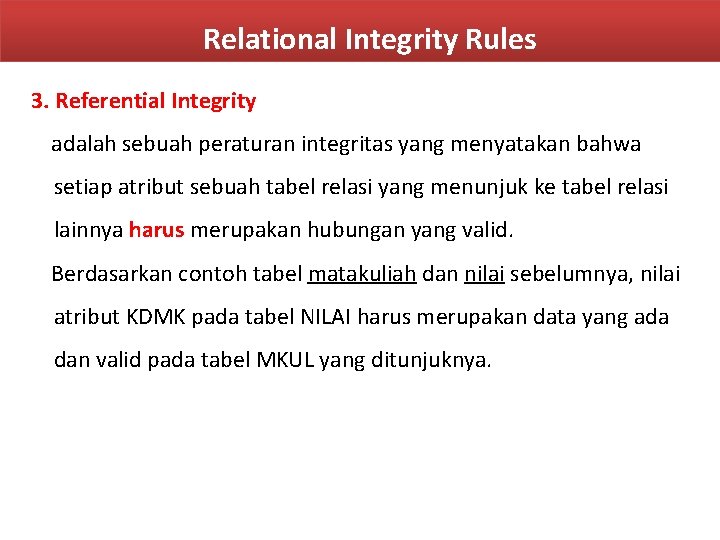 Relational Integrity Rules 3. Referential Integrity adalah sebuah peraturan integritas yang menyatakan bahwa setiap