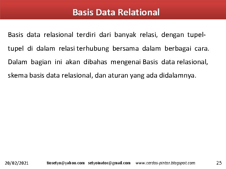 Basis Data Relational Basis data relasional terdiri dari banyak relasi, dengan tupel di dalam