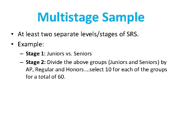 Multistage Sample • At least two separate levels/stages of SRS. • Example: – Stage