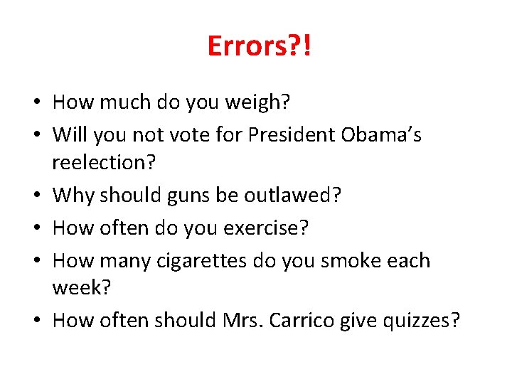 Errors? ! • How much do you weigh? • Will you not vote for