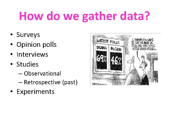 How do we gather data? • • Surveys Opinion polls Interviews Studies – Observational