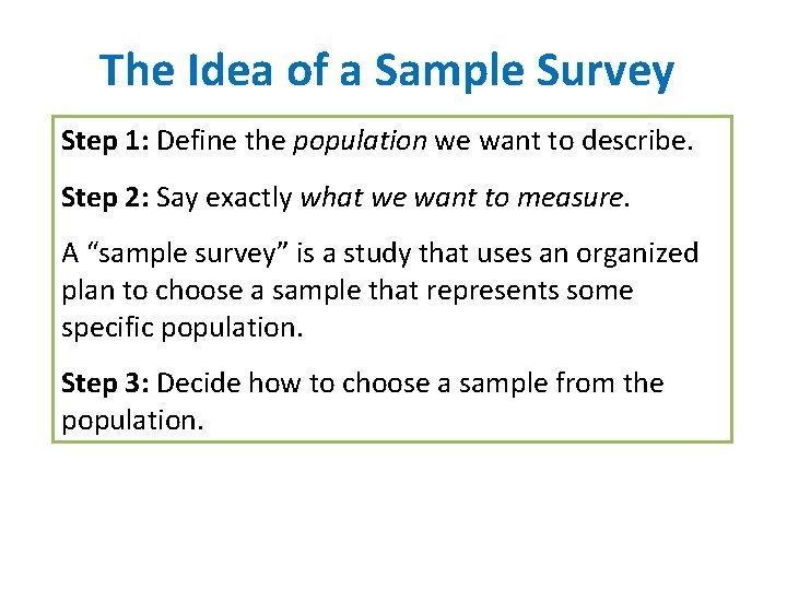 The Idea of a Sample Survey Step 1: Define the population we want to